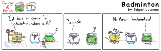 George and Brian: Badminton